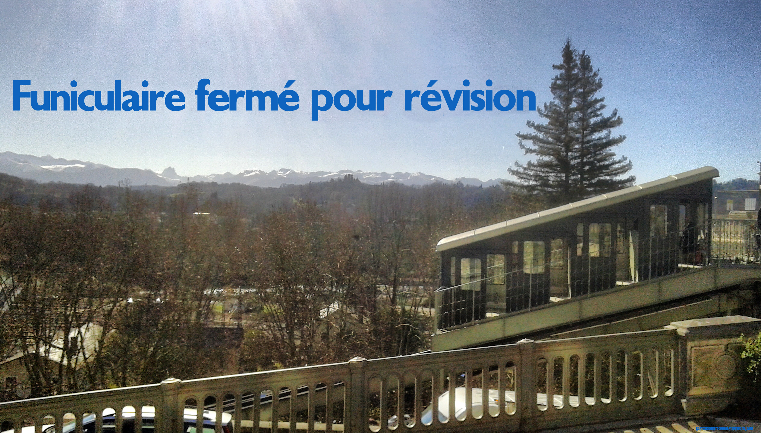 Le Funiculaire est fermé pour révision Le Funiculaire est fermé pour révision